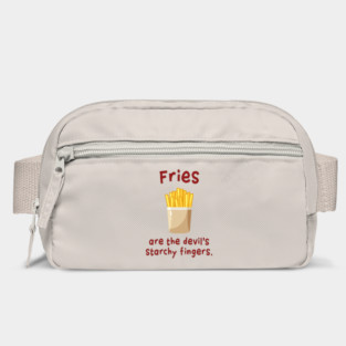 Fries are the devil's starchy fingers. Bag