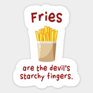 Fries are the devil's starchy fingers. Magnet