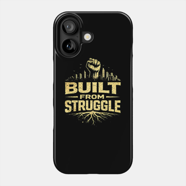 Built From Struggle – Roots, City Skyline & Raised Fist Phone Case by UrbanLifeApparel