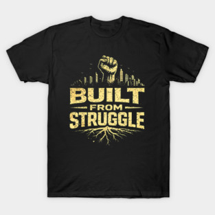 Built From Struggle – Roots, City Skyline & Raised Fist T-Shirt