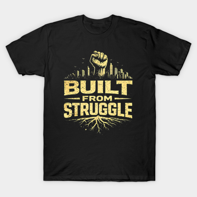 Built From Struggle – Roots, City Skyline & Raised Fist T-Shirt by UrbanLifeApparel