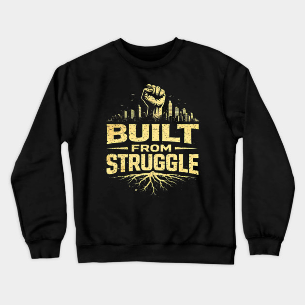 Built From Struggle – Roots, City Skyline & Raised Fist Crewneck Sweatshirt by UrbanLifeApparel