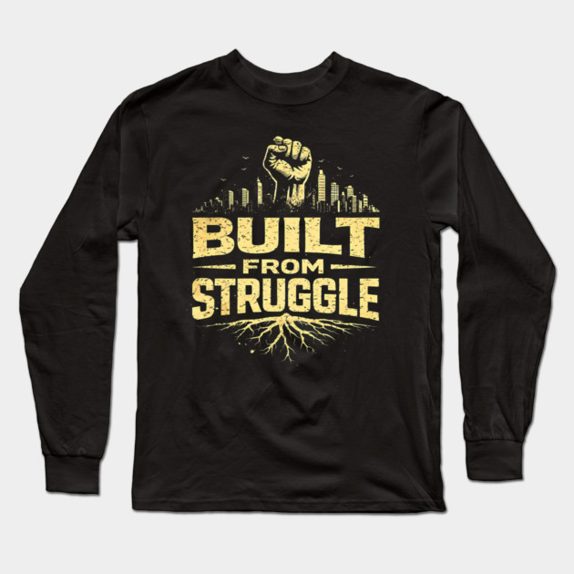 Built From Struggle – Roots, City Skyline & Raised Fist Long Sleeve T-Shirt by UrbanLifeApparel