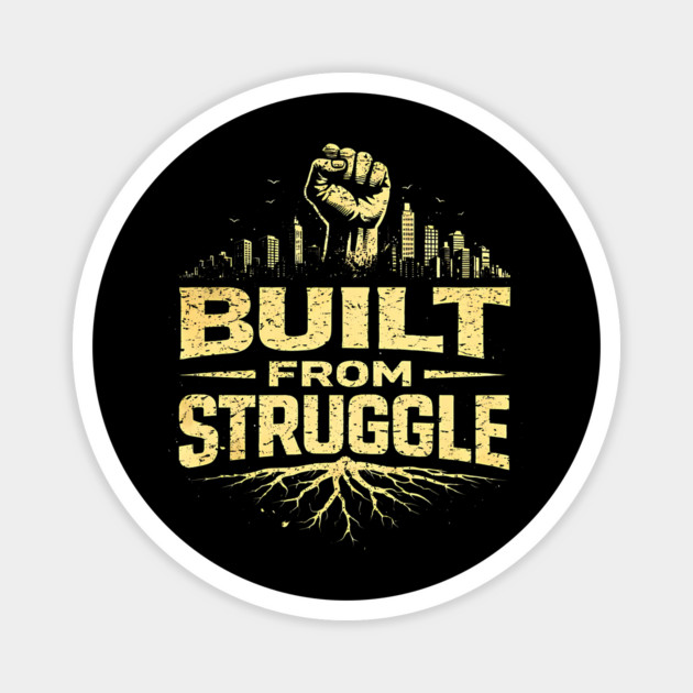 Built From Struggle – Roots, City Skyline & Raised Fist Magnet by UrbanLifeApparel