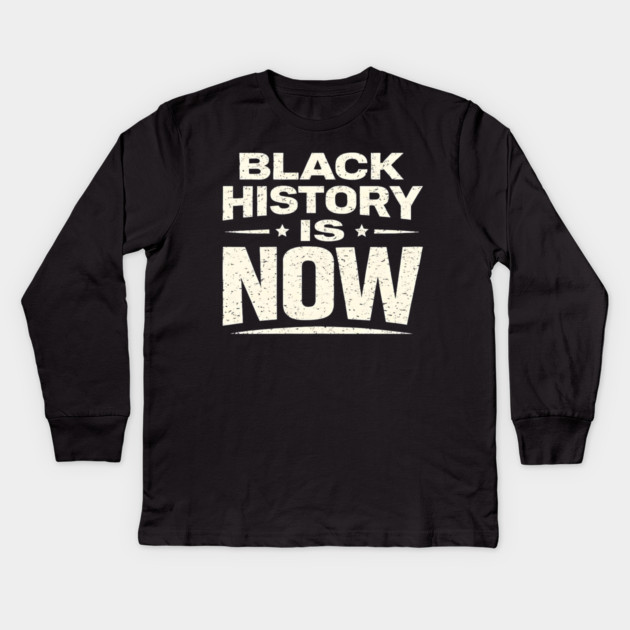 Black History Is Now – Modern Activism & Empowerment Typography Kids Long Sleeve T-Shirt by UrbanLifeApparel