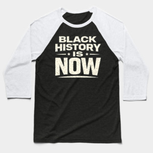 Black History Is Now – Modern Activism & Empowerment Typography Baseball T-Shirt