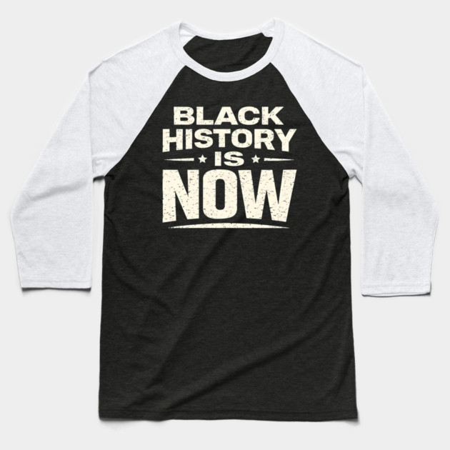 Black History Is Now – Modern Activism & Empowerment Typography Baseball T-Shirt by UrbanLifeApparel