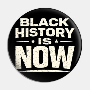 Black History Is Now – Modern Activism & Empowerment Typography Pin