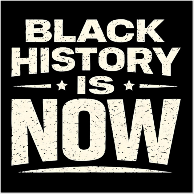 Black History Is Now – Modern Activism & Empowerment Typography Wall Art by UrbanLifeApparel