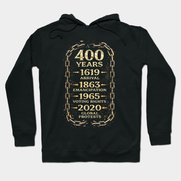 400 Years Timeline – 1619 Arrival to 2020 Global Protests Hoodie by UrbanLifeApparel