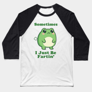 Sometimes I Be Fartin Funny Cute Frog Fart Meme Baseball T-Shirt