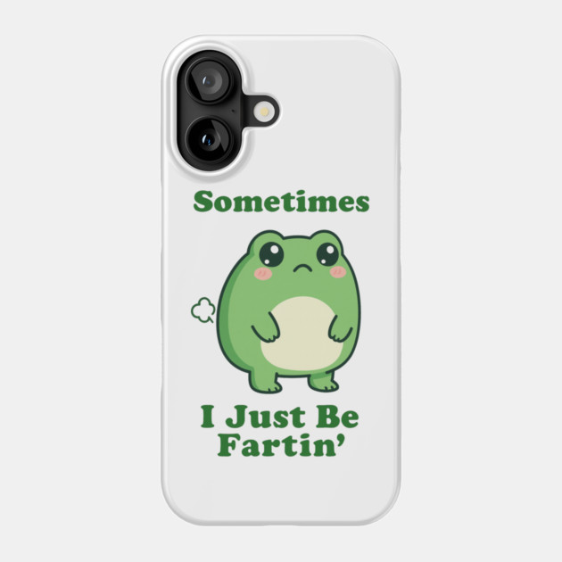 Sometimes I Be Fartin Funny Cute Frog Fart Meme Phone Case by logiamerch