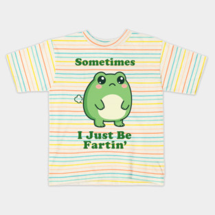 Sometimes I Be Fartin Funny Cute Frog Fart Meme Kids T-Shirt