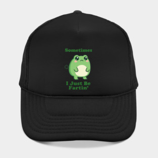 Sometimes I Be Fartin Funny Cute Frog Fart Meme Hat