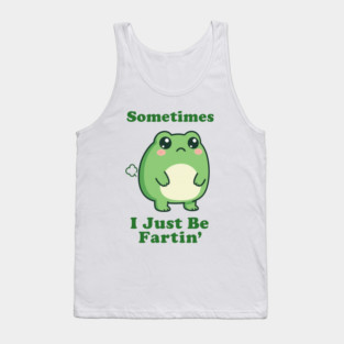 Sometimes I Be Fartin Funny Cute Frog Fart Meme Tank Top