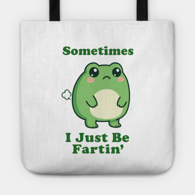 Sometimes I Be Fartin Funny Cute Frog Fart Meme Tote by logiamerch