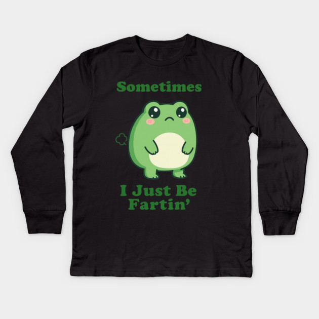 Sometimes I Be Fartin Funny Cute Frog Fart Meme Kids Long Sleeve T-Shirt by logiamerch