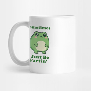Sometimes I Be Fartin Funny Cute Frog Fart Meme Mug