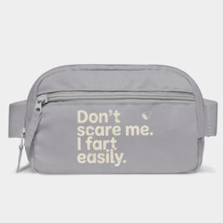 Don't Scare Me I Fart Easily Funny Sarcastic Humor Hilarious Bag