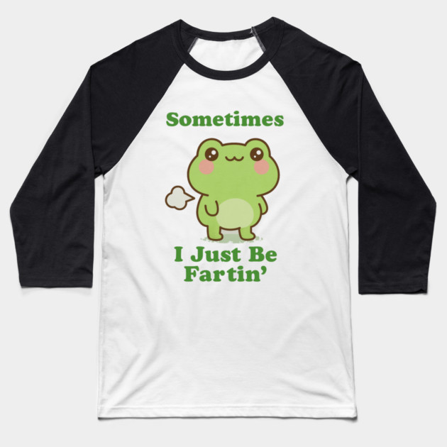 Sometimes I Be Fartin Funny Cute Frog Fart Meme Baseball T-Shirt by logiamerch