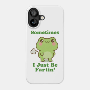 Sometimes I Be Fartin Funny Cute Frog Fart Meme Phone Case