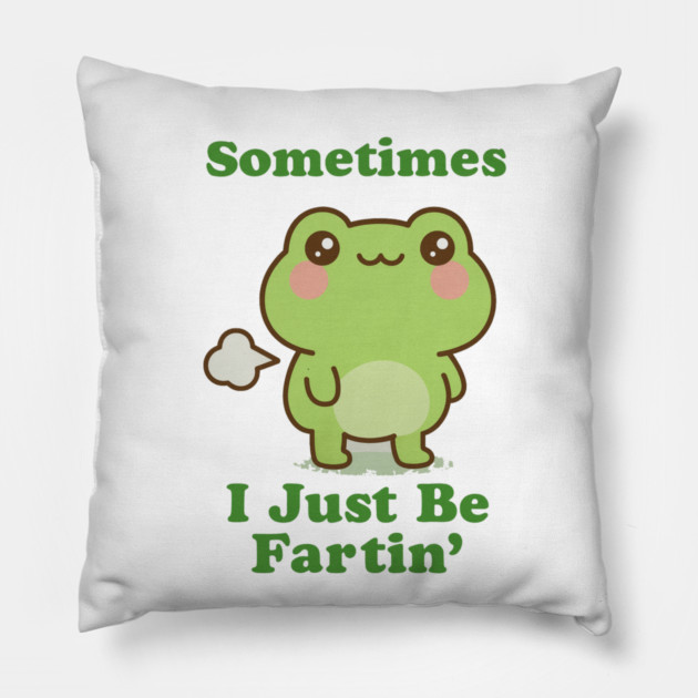 Sometimes I Be Fartin Funny Cute Frog Fart Meme Pillow by logiamerch