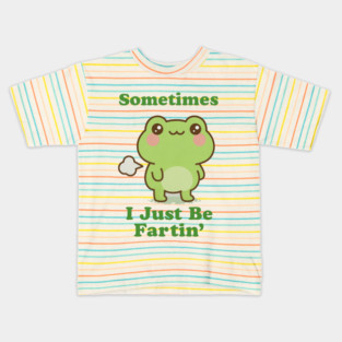 Sometimes I Be Fartin Funny Cute Frog Fart Meme Kids T-Shirt