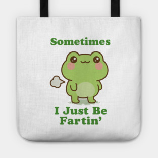 Sometimes I Be Fartin Funny Cute Frog Fart Meme Tote