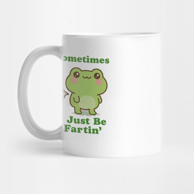 Sometimes I Be Fartin Funny Cute Frog Fart Meme by logiamerch