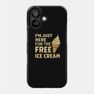 Im Just Here For The Free Ice Cream Funny Foodie Quote Phone Case