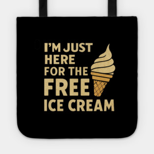Im Just Here For The Free Ice Cream Funny Foodie Quote Tote