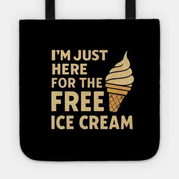 Im Just Here For The Free Ice Cream Funny Foodie Quote Tote by logiamerch