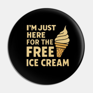 Im Just Here For The Free Ice Cream Funny Foodie Quote Pin