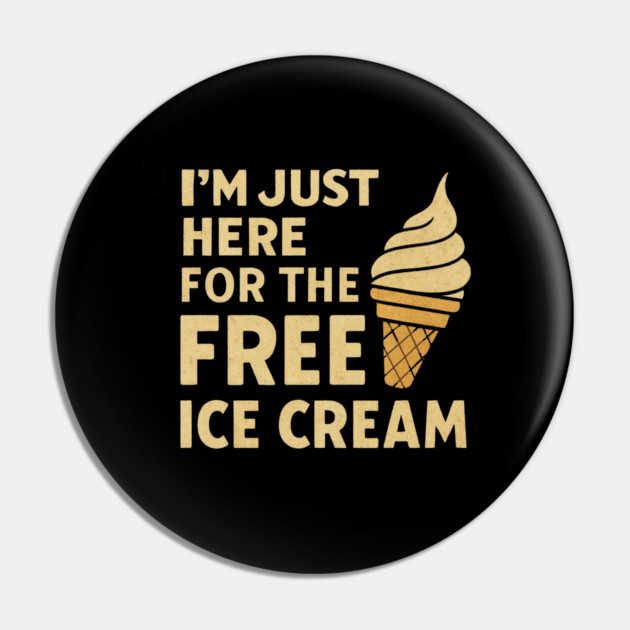Im Just Here For The Free Ice Cream Funny Foodie Quote Pin by logiamerch
