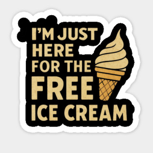 Im Just Here For The Free Ice Cream Funny Foodie Quote Sticker