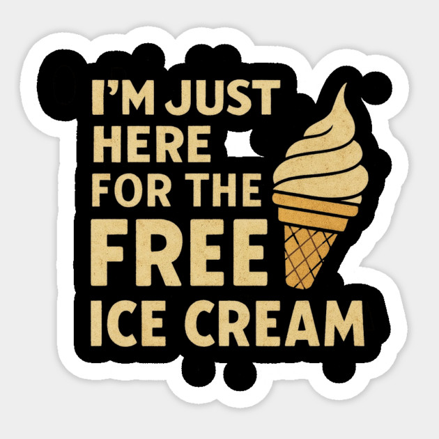 Im Just Here For The Free Ice Cream Funny Foodie Quote Sticker by logiamerch