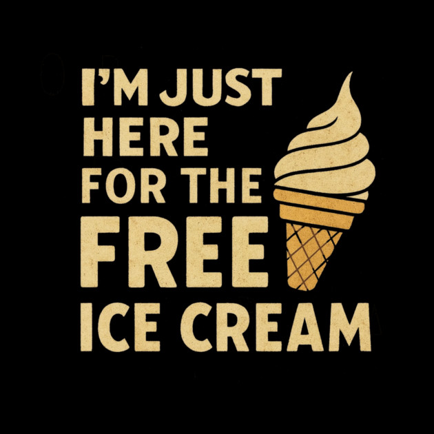 Im Just Here For The Free Ice Cream Funny Foodie Quote by logiamerch