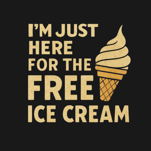 Im Just Here For The Free Ice Cream Funny Foodie Quote by logiamerch