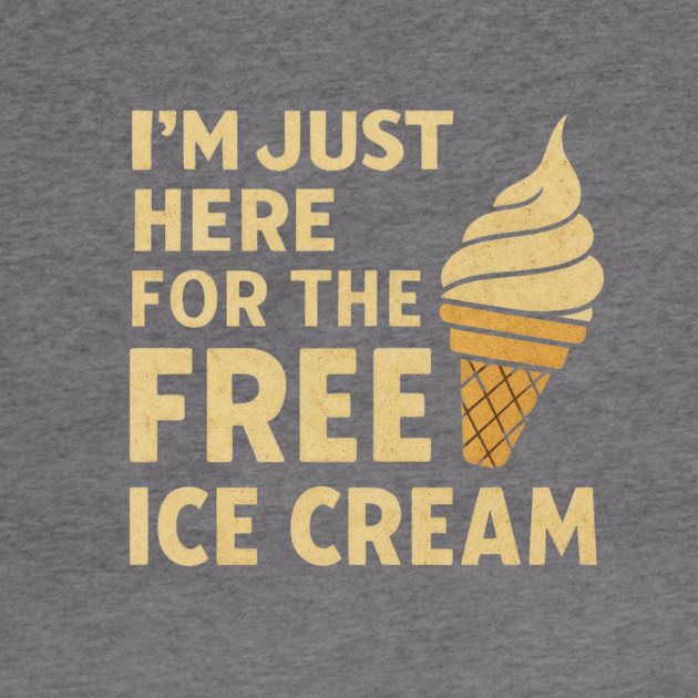 Im Just Here For The Free Ice Cream Funny Foodie Quote by logiamerch