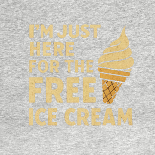 Im Just Here For The Free Ice Cream Funny Foodie Quote by logiamerch