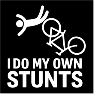 I Do My Own Stunts - Bicycle Posters and Art