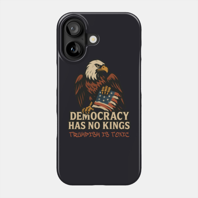 Democracy Has No Kings — Trumpism Is Toxic Phone Case by Charles's Store 8