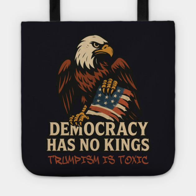 Democracy Has No Kings — Trumpism Is Toxic Tote by Charles's Store 8