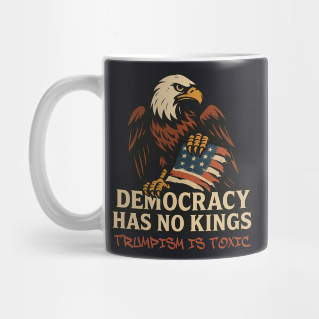 Democracy Has No Kings — Trumpism Is Toxic by Charles's Store 8