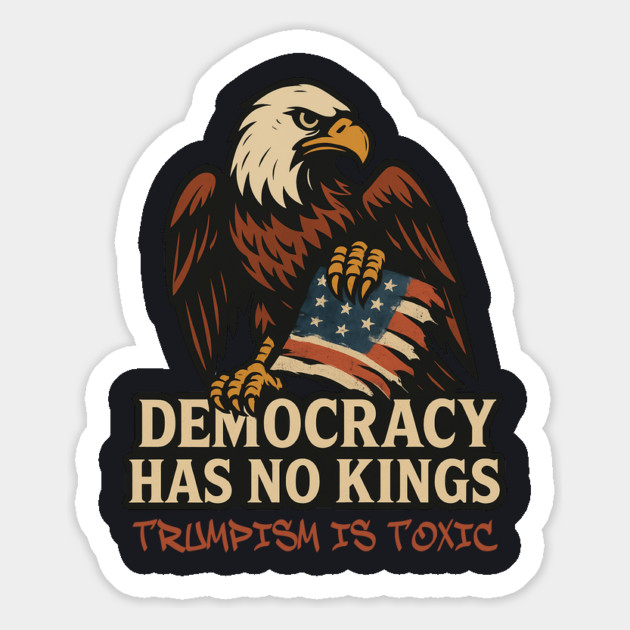 Democracy Has No Kings — Trumpism Is Toxic Magnet by Charles's Store 8