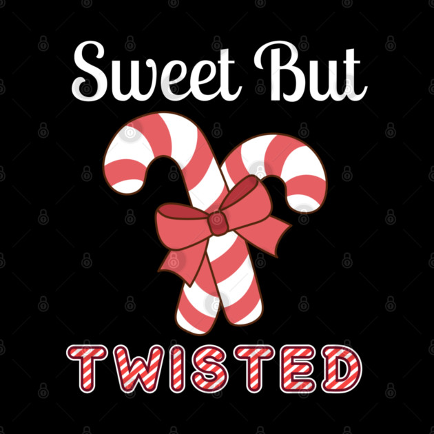 Sweet But Twisted Candy Cane by Creatifly Graphic Tees