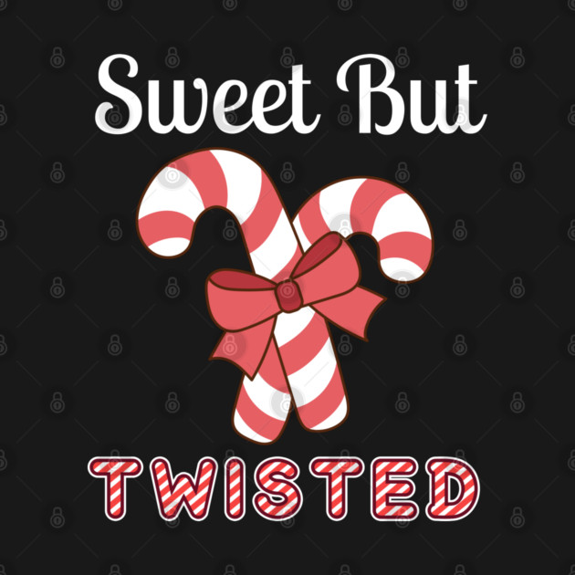 Sweet But Twisted Candy Cane by Creatifly Graphic Tees