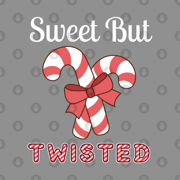 Sweet But Twisted Candy Cane by Creatifly Graphic Tees