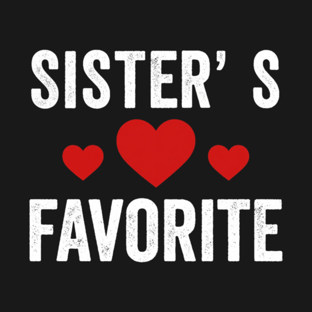 Sister's Favorite Heart Love Sibling by ArtistTee ⭐⭐⭐⭐⭐