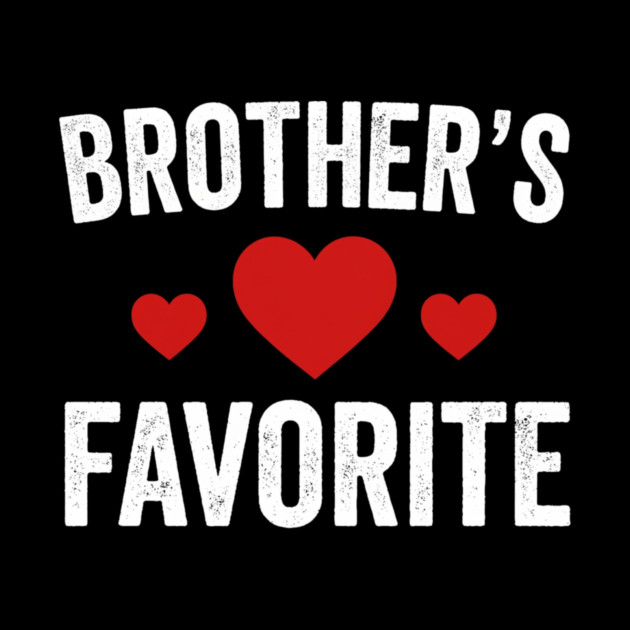 Brother's Favorite Heart Love Sibling Gift by ArtistTee ⭐⭐⭐⭐⭐
